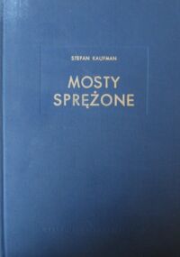 Zdjęcie nr 1 okładki Kaufman Stefan Mosty sprężone. /Biblioteka Inżyniera i Technika Mostowego/