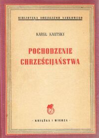 Miniatura okładki Kautsky Karol Pochodzenie chrześcijaństwa. /Biblioteka Socjalizmu Naukowego/