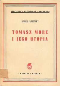 Miniatura okładki Kautsky Karol Tomasz More i jego utopia. /Biblioteka Socjalizmu Naukowego/