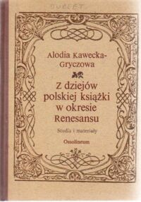 Miniatura okładki Kawecka-Gryczowa Alodia Z dziejów polskiej książki w okresie Renesansu. Studia i materiały.