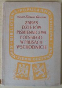 Miniatura okładki Kawecka-Gryczowa Alodia Zarys dziejów piśmiennictwa polskiego w Prusach Wschodnich. /Biblioteka Popularnonaukowa. Seria: Ziemie Odzyskane/