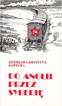 Miniatura okładki Kawecka Zdzisława Krystyna Do Anglii przez Syberię. /Biblioteka  Zesłańca/