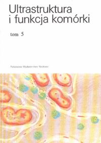 Zdjęcie nr 1 okładki Kawiak J., Osuchowska Z., Jakóbisiak M. /red./ Ultrastruktura i funkcja komórki. Tom 5.  Wybrane zagadnienia z immunologii nowotworów.