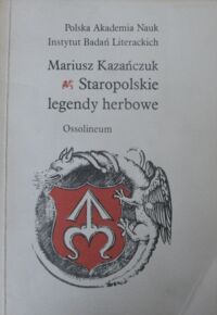 Zdjęcie nr 1 okładki Kazańczuk Mariusz Staropolskie legendy herbowe.