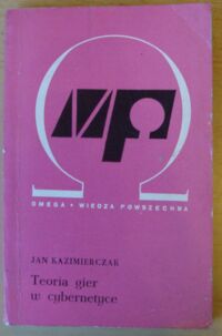 Zdjęcie nr 1 okładki Kazimierczak Jan Teoria gier w cybernetyce. /Omega 251/