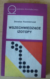 Zdjęcie nr 1 okładki Kazimierczuk Zdzisław Wszechwiedzące izotopy. /306/