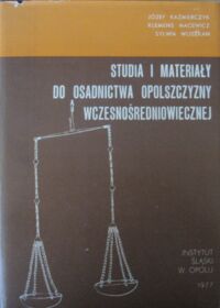 Miniatura okładki Kaźmierczyk J., Macewicz K., Wuszkan S. Studia i materiały do osadnictwa Opolszczyzny wczesnośredniowiecznej. 