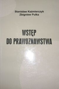 Miniatura okładki Kaźmierczyk Stanisław, Pulka Zbigniew Wstęp do prawoznawstwa.