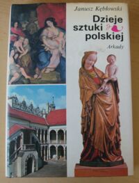 Zdjęcie nr 1 okładki Kębłowski Janusz Dzieje sztuki polskiej. Panorama zjawisk od zarania do współczesności.