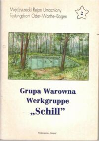 Miniatura okładki Kędryna Anna, Jurga Robert M. Grupa Warowna. Werkgruppe "Schill" oraz stanowiska dla km-u za płytą pancerną z garażem dla działa przeciwpancernego.
