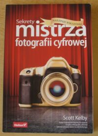 Miniatura okładki Kelby Scott Sekrety mistrza fotografii cyfrowej. Najlepsze wskazówki.