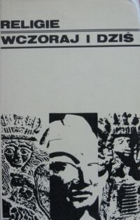 Zdjęcie nr 1 okładki Keller J., Kotański W., Szafrański Wł. Religie wczoraj i dziś.