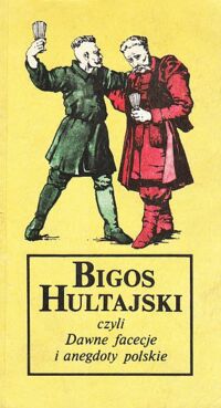 Miniatura okładki Kempa Andrzej /wybrał i opracował/. Bigos hultajski czyli Dawne facecje i anegdoty polskie.