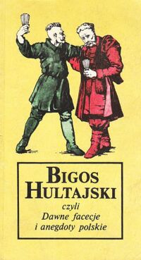 Zdjęcie nr 1 okładki Kempa Andrzej /wybrał i opracował/. Bigos hultajski czyli Dawne facecje i anegdoty polskie.