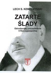 Miniatura okładki Kempczyński Lech Zatarte ślady. Odrodzenie i unicestwienie II Rzeczpospolitej.