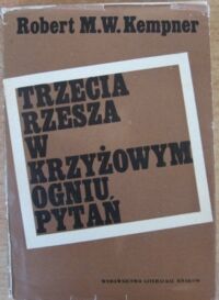 Zdjęcie nr 1 okładki Kempner Robert M. W. Trzecia Rzesza w krzyżowym ogniu pytań. Z nie opublikowanych protokołów przesłuchań.