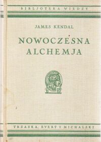 Miniatura okładki Kendal James Nowoczesna alchemia z 62 rysunkami i 16 tablicami. /Bibljoteka Wiedzy. Tom 13/