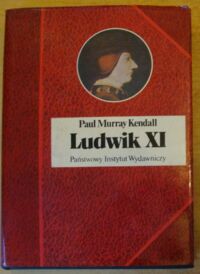 Zdjęcie nr 1 okładki Kendall Paul Murray Ludwik XI. /Biografia Sławnych Ludzi/