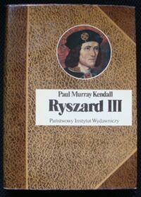 Miniatura okładki Kendall Paul Murray Ryszard III. /Biografie Sławnych Ludzi/