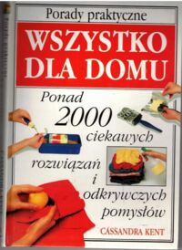 Miniatura okładki Kent Cassandra Porady praktyczne. Wszystko dla domu. 