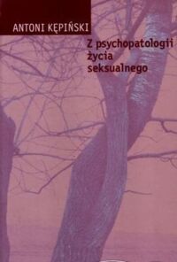Zdjęcie nr 1 okładki Kępiński Antoni Z psychopatologii życia seksualnego.