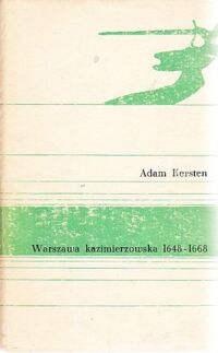 Zdjęcie nr 1 okładki Kersten Adam Warszawa kazimierzowska 1648-1668. Miasto-Ludzie-Polityka.