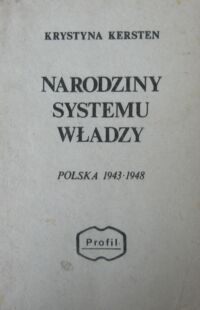 Miniatura okładki Kersten Krystyna Narodziny systemu władzy. Polska 1943-1948.