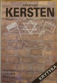Zdjęcie nr 1 okładki Kersten Krystyna Polacy Żydzi Komunizm. Anatomia półprawd 1939-68.