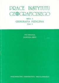 Miniatura okładki Kida Janusz /red./ Prace Instytutu Geograficznego. Seria A. Geografia fizyczna. Tom 9.