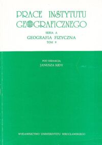 Zdjęcie nr 1 okładki Kida Janusz /red./ Prace Instytutu Geograficznego. Seria A. Geografia fizyczna. Tom 9. 