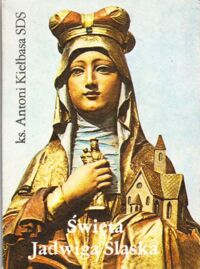 Miniatura okładki Kiełbasa Antoni ks.SDS Święta Jadwiga Śląska.