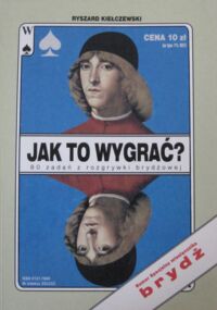 Miniatura okładki Kiełczewski Ryszard Jak to wygrać? Quiz z rozgrywki brydżowej. Numer specjalny miesięcznika Brydż.