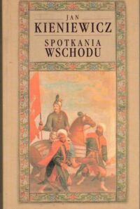 Miniatura okładki Kieniewicz Jan Spotkania Wschodu. 