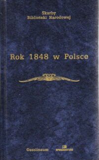 Zdjęcie nr 1 okładki Kieniewicz Stefan /Wstęp i objaśnienia/ Rok 1848 w Polsce ( wybór źródeł). /Skarby Biblioteki Narodowej/.