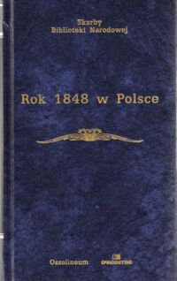 Zdjęcie nr 1 okładki Kieniewicz Stefan / wstęp i objaśnienia/ Rok 1848 w Polsce (wybór źródeł). /Skarby Biblioteki Narodowej/.