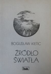 Miniatura okładki Kierc Bogusław Źródło światła.