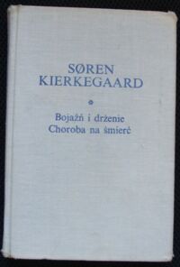 Miniatura okładki Kierkegaard Soren Bojaźń i drżenie. Choroba na śmierć. /Biblioteka Klasyków Filozofii/