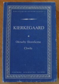 Zdjęcie nr 1 okładki Kierkegaard Soren Okruchy filozoficzne. Chwila. /Biblioteka Klasyków Filozofii/