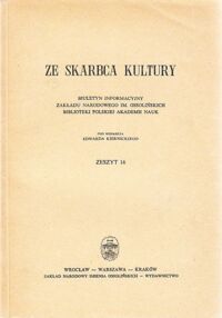 Miniatura okładki Kierniecki Edward / red. / Ze skarbca kultury. Biuletyn Informacyjny Zakładu Narodowego im.Ossolińskich Biblioteki PAN. Zeszyt 16.