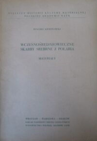 Miniatura okładki Kiersnowski Ryszard Wczesnośredniowieczne skarby srebrne z Połabia. Materiały.