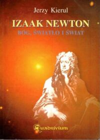 Miniatura okładki Kierul Jerzy Izaak Newton. Bóg, światło i świat.