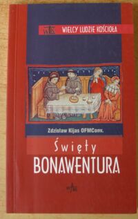 Miniatura okładki Kijas Zdzisław OFMConv. Święty Bonawentura. /Wielcy Ludzie Kościoła/