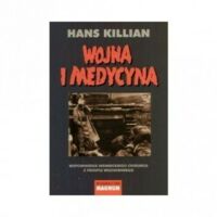 Miniatura okładki Killian Hans Wojna i medycyna. Wspomnienia niemieckiego chirurga z frontu wschodniego. 
