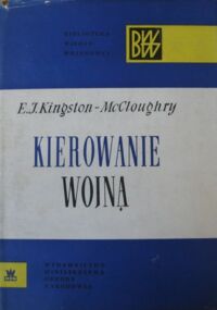Miniatura okładki Kingston-McCloughry E.J. Kierowanie wojną. /Biblioteka Wiedzy Wojskowej/