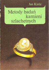 Zdjęcie nr 1 okładki Kinle Jan Metody badań kamieni szlachetnych.