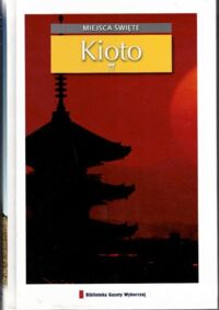 Zdjęcie nr 1 okładki  Kioto. /Miejsca Święte/