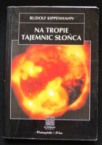 Zdjęcie nr 1 okładki Kippenhahn Rudolf Na tropie tajemnic słońca. /Na Ścieżkach Nauki/