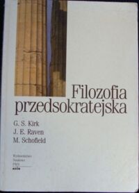 Zdjęcie nr 1 okładki Kirk G.S., Raven J.E., Schofield M. Filozofia przedsokratejska. Studium krytyczne z wybranymi tekstami.