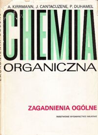 Miniatura okładki Kirrmann A., Cantacuzene J., Duhamel Chemia organiczna. Zagadnienia ogólne.