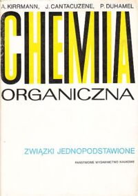 Miniatura okładki Kirrmann A., Cantacuzene J., Duhamel P. Chemia organiczna .  Związki jednopodstawione.